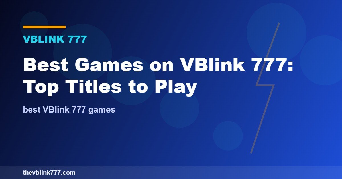 Best Games on VBlink 777: Top Titles to Play (2026)