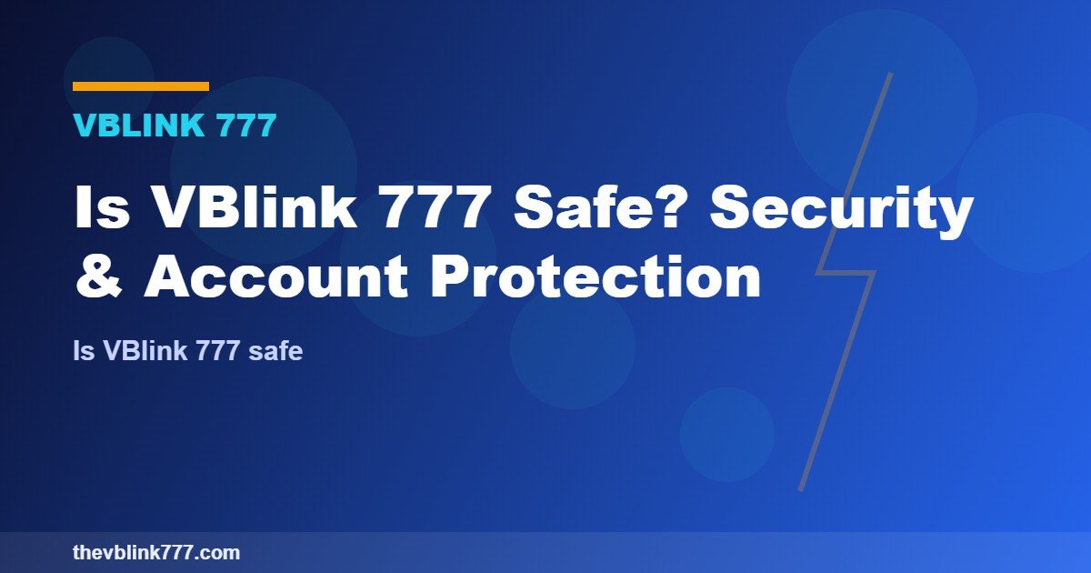 Is VBlink 777 Safe? Security & Account Protection (2026)
