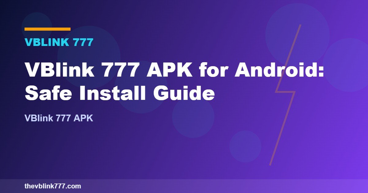 VBlink 777 APK for Android: Safe Install Guide (2026)