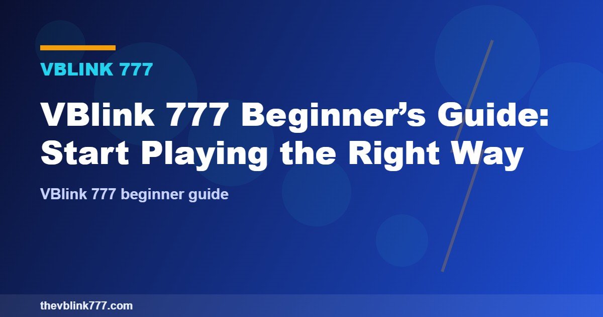 VBlink 777 Beginner’s Guide: Start Playing the Right Way