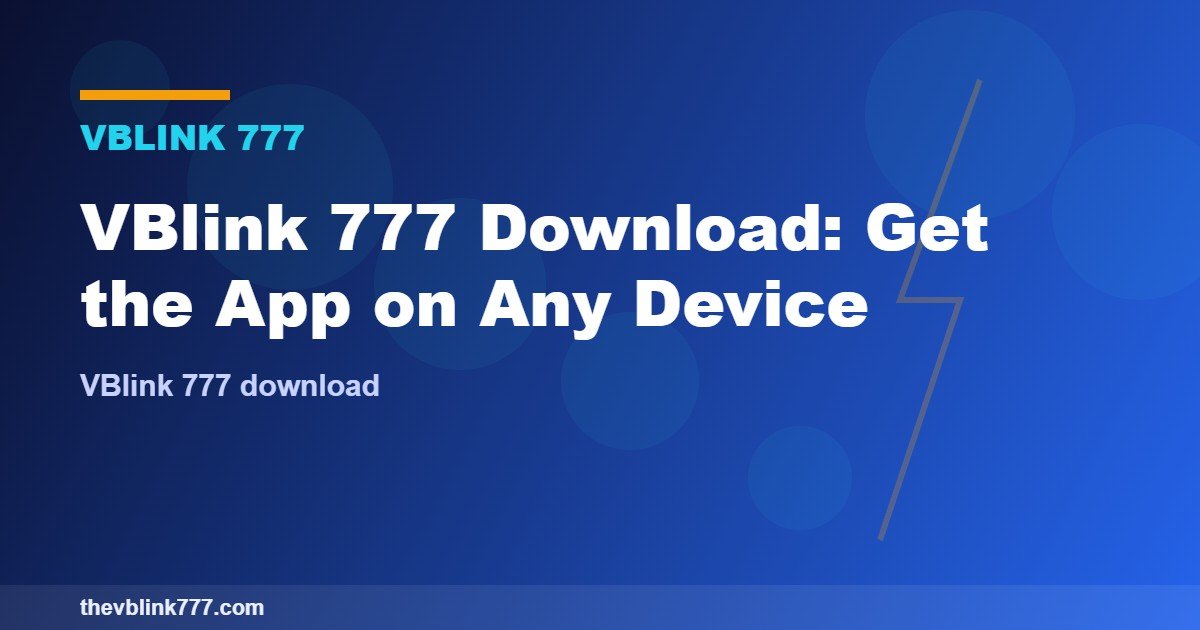 VBlink 777 Download: Get the App on Any Device (2026)