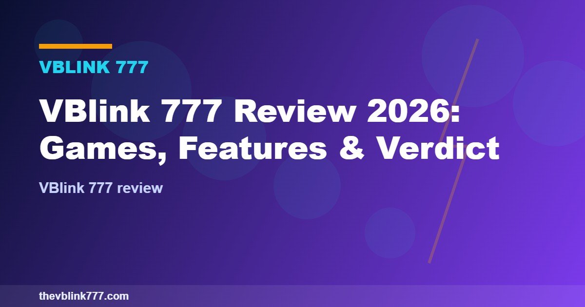 VBlink 777 Review 2026: Games, Features & Verdict